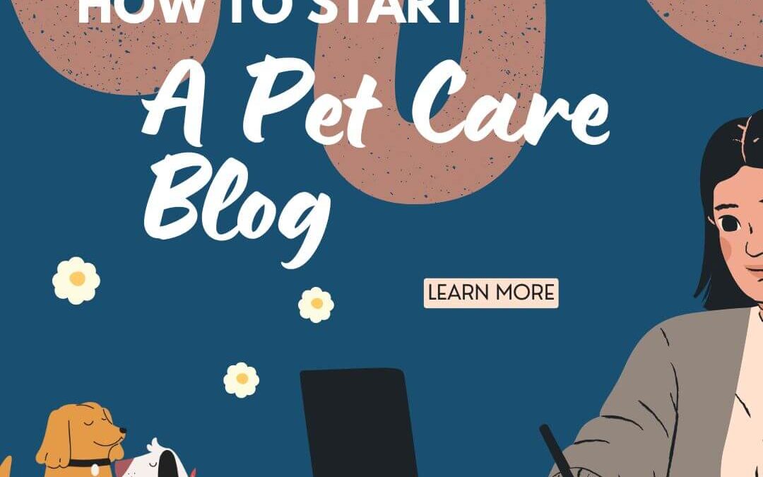 How To Start A Pet Care Blog