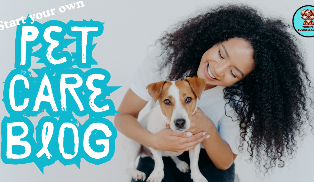 How To Start A Pet Care Blog